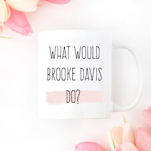 One Tree Hill Mug, One Tree Hill Quote Mug, One Tree Hill Gifts, Brooke Davis Mug, Brooke Davis Quote Mug, What Would Brooke Davis Do?