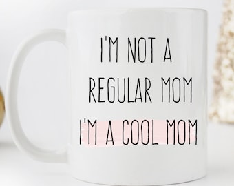 I'm Not a Regular Mom I'm a Cool Mom Mug
