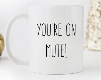 You're On Mute Mug: Funny Work From Home Gift, 11oz Glossy White Mug
