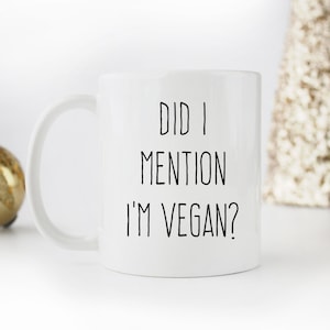 Vegan Gift Mug, Vegan Present, Did I Mention I&#39;m Vegan, Funny Vegan Gift, Funny Vegan Mug, Vegan Quote Mug, Vegan Gift for Him