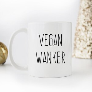 Vegan Mug, Vegan Wanker Mug, Vegan Present, Funny Vegan Gift, Funny Vegan Mug, Vegan Mug UK, Vegan Gift for Him, Vegan Gift Fot Her