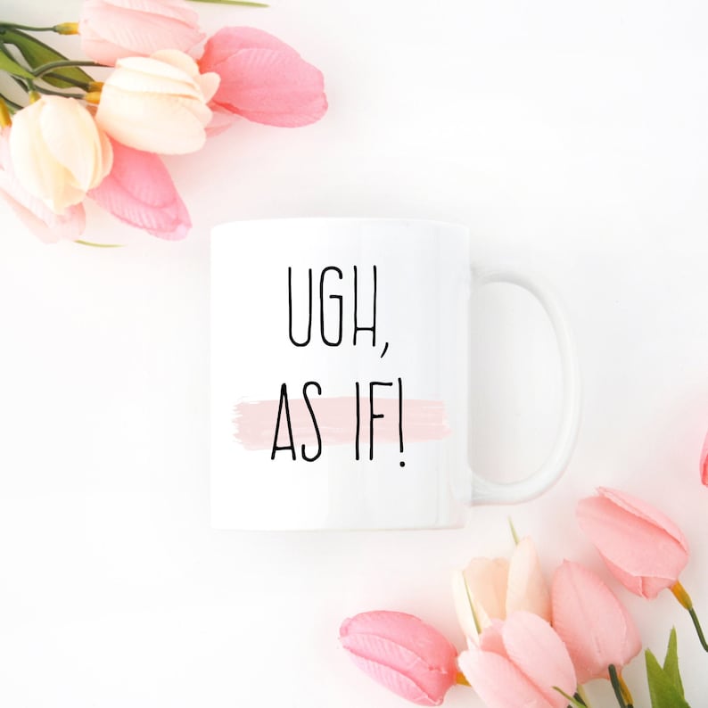 Clueless Quote Mug Ugh as If Mug Cher Horowitz Quote Etsy UK