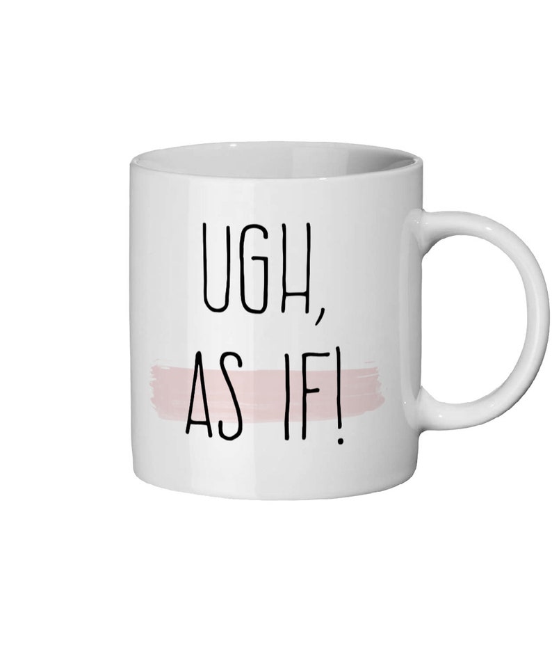 Clueless Quote Mug Ugh as If Mug Cher Horowitz Quote Etsy UK