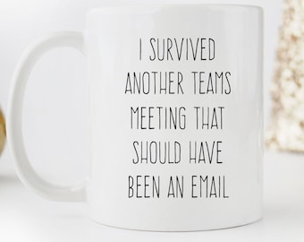 Funny Work Mug: I Survived Another Teams Meeting - 11oz White Glossy Mug