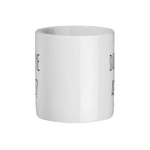 May include: A white ceramic mug with black text that reads "YE" on one side and "DID ANY" on the other. The mug has a simple, cylindrical shape and a smooth, glossy finish. The text is in a sans-serif font.