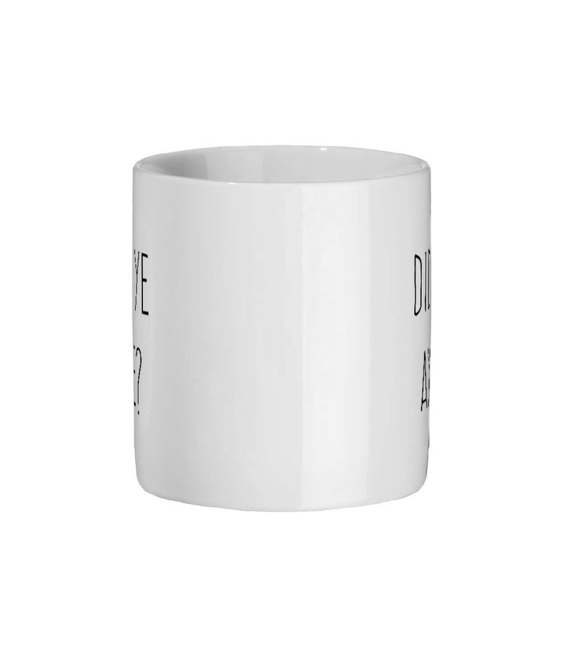 May include: A white ceramic mug with black text that reads "YE" on one side and "DID ANY" on the other. The mug has a simple, cylindrical shape and a smooth, glossy finish. The text is in a sans-serif font.