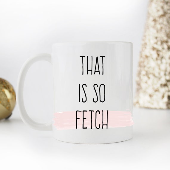 That's So Fetch! Mean Girls - Mean Girls - Mug