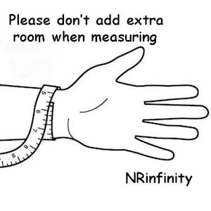 May include: A black and white line drawing of a hand with a measuring tape around the wrist. The text "Please don't add extra room when measuring" is above the hand. The text "NRinfinity" is below the hand.