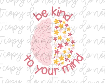 Be Kind to Your Mind Mental Health PNG Digital Download Design | Sublimation File | T-shirt Design | Mental Health Matters