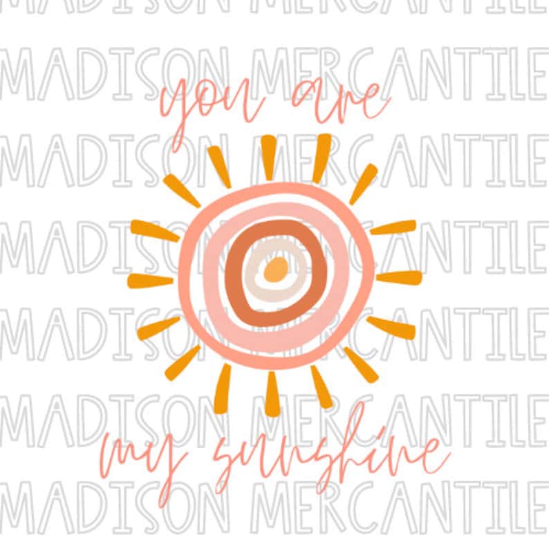 May include: A digital illustration of a sun with a pink, orange, and peach center and yellow rays. The text "you are my sunshine" is written below the sun.