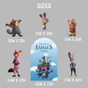 May include: A collection of Zootopia character cutouts and an arched backdrop sign reading Welcome to Emma's Zootopia. The beaver is 30W x 31H, the bunny in a suit is 17W x 30H, the otter is 17W x 30H, the fox is 24W x 45H, the rabbit is 17W x 42H, and the backdrop is 45W x 72H.