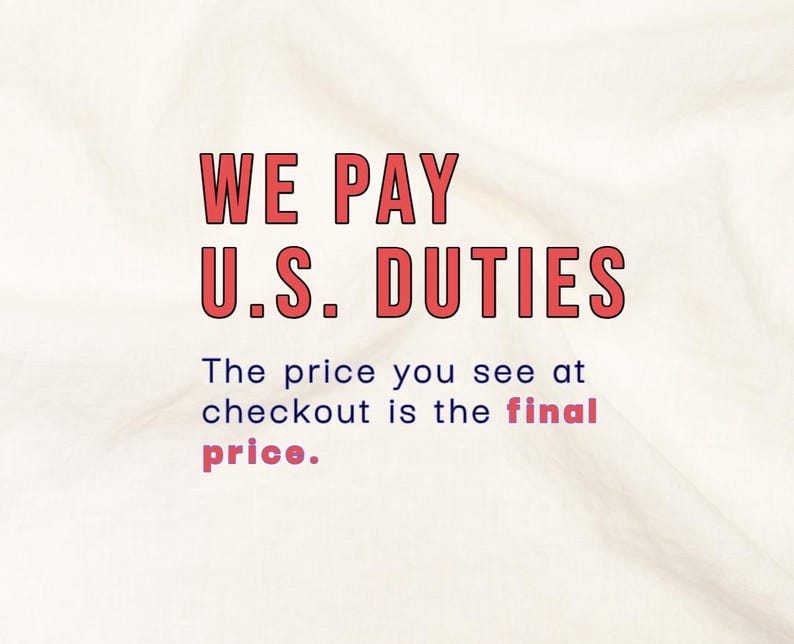 May include: Text on a cream-colored background reads "WE PAY U.S. DUTIES." Below, it states, "The price you see at checkout is the final price." The text is in red and blue.