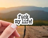 Fuck My Life Sticker, Funny Decal, Hilarious Sticker, Snarky