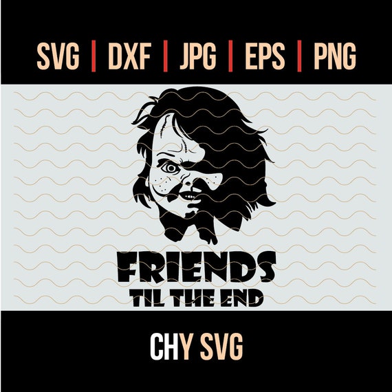 Download Chucky Svg Chucky Child S Play Friends Til The End Etsy