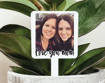 Mother's Day Photo Plant Stake, I Love You Mom Plant Marker, Mother's Day Photo Gift, Mom Garden Stake, Mom Garden Sign, Gift For Mom