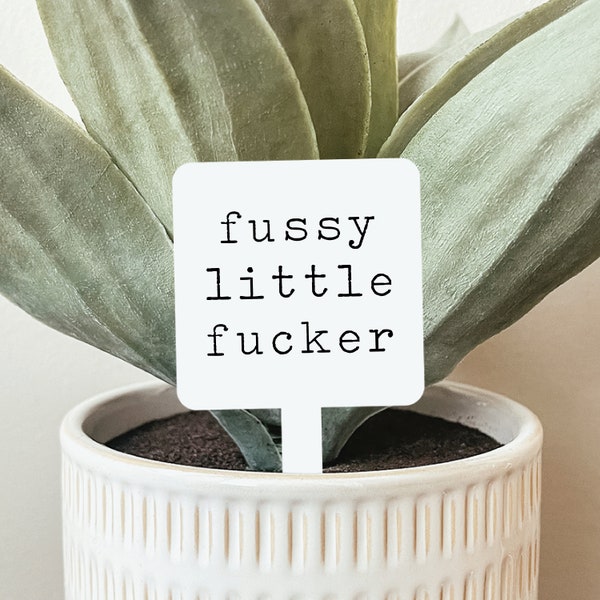 Fussy Little Fucker Plant Marker, Funny Plant Sign, Plant Markers, Plant Poke, Garden Marker, Garden Stake, Acrylic Garden Marker, Gardening