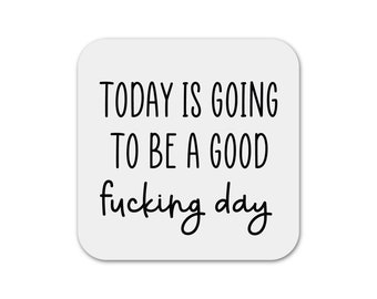 It's Going to be a Good Fucking Day Magnet, Fridge Magnet, Refrigerator Magnet, Kitchen Magnet, Office Magnet, Motivational Magnet