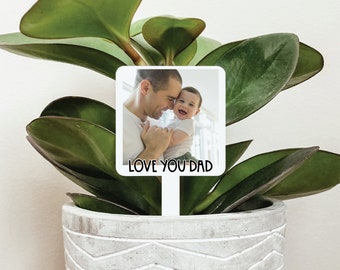 Love You Dad Photo Plant Stake, Father's Day Plant Marker, Dad Garden Stake, Gift For Dad, Father's Day Gift, Dad Plant Gift, Garden Marker