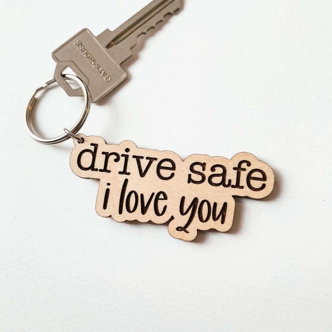 Drive Safe I Love You Keychain, Drive Safe Keyring, I Love You Keyring