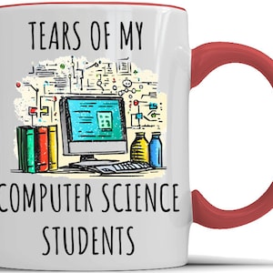 May include: White ceramic coffee mug with a red rim and handle. The mug features a graphic of a computer, books, and test tubes with the text "Tears of my Computer Science Students".