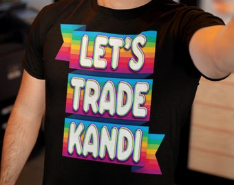 Lets Trade Kandi Kid Rave Shirt Plur Happy Uk Hardcore Happycore Outfit Clothing Edm Gift Ideas Ravers Techno Hardstyle Rawstyle Drum N Bass