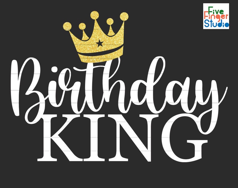 Download Birthday King Svg Boy Birthday Svg File Birthday Svg Happy Etsy