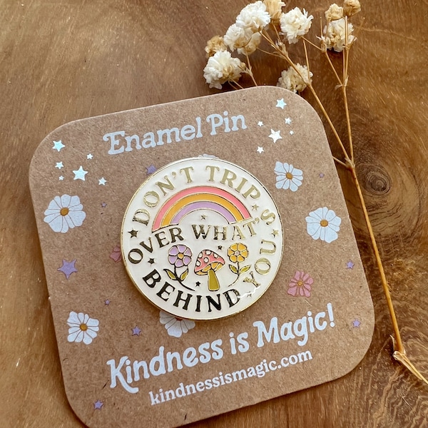 Don't Trip Over What's Behind You Pin - Hard Enamel Pins - Quote Pin - Cottagecore Gifts - Motivational - Inspirational - Kindness is Magic
