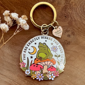 You are Exactly Where You Need to Be Keychain - Frog Mushroom Cottagecore - Hard Enamel Keychains / Bag Charm - Motivational Quote - Gifts