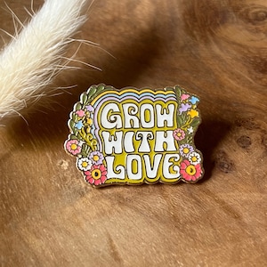 Grow with Love Enamel Pin  - Hard Enamel Pins - 70s Positive Affirmation - Flower - Motivational - Inspirational - Cute Accessories + Gifts