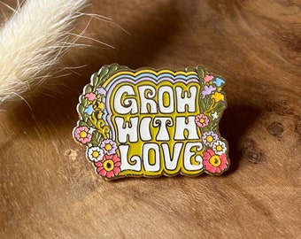 Grow with Love Enamel Pin  - Hard Enamel Pins - 70s Positive Affirmation - Flower - Motivational - Inspirational - Cute Accessories + Gifts