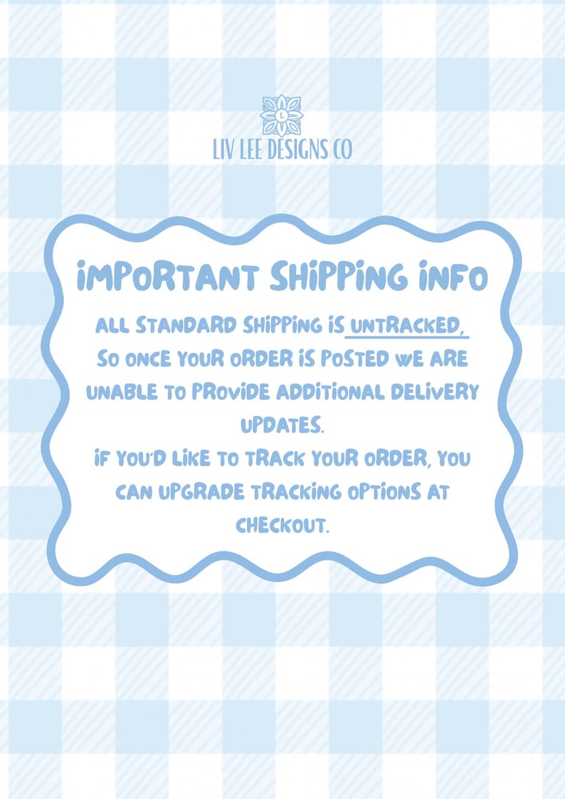 May include: A light blue and white gingham pattern background with a light blue scalloped border containing the text "IMPORTANT SHIPPING INFO". The text states that standard shipping is untracked.