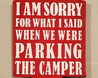 I am sorry for what I said, I'm sorry, parking the camper, can cooler, funny camper sayings, camping life, beer cooler, soda cooler, outdoor