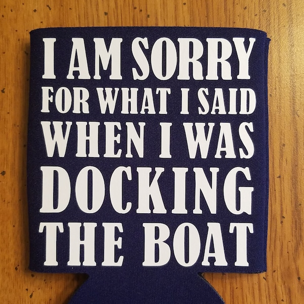 I am sorry for what I said, I'm sorry, docking the boat, coozie, can cooler, funny boat sayings,boating, lake life, beer cooler, soda cooler