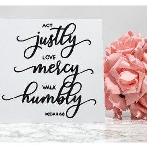Act Justly, Love Mercy, Walk Humbly, Micah 6:8, Scripture, HTV, Vinyl Decal, Totes, Canvas, Pillows, T Shirts, Serving Plate, Picture Frame
