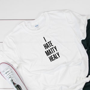 I Hate Matty Healy T Shirt Cotton Gifts for Her Funny Unisex Christmas Gift Birthday Present 1975