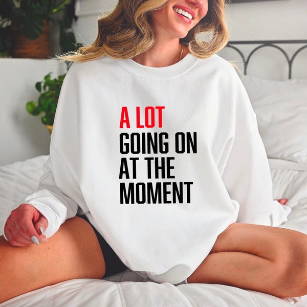 A Lot Going On At The Moment Sweatshirt Gifts for Her Him Christmas Gift Birthday Present