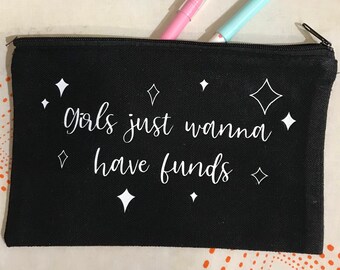 Girls Just Wanna Have Funds Pencil Pouch Make Up Bag White Lettering Christmas Gift For Her Home Office Bijo Artist Canvas Work Eco Friendly
