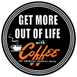 Get More Out Of Life With Coffee Metal Sign 28 x 28 Inches