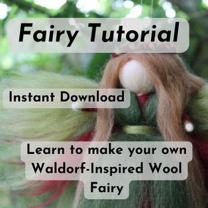 May include: A handmade Waldorf-inspired wool fairy with green wings and a red and green dress. The fairy has long brown hair and a white head. Text on the image reads "Fairy Tutorial", "Instant Download", and "Learn to make your own Waldorf-Inspired Wool Fairy."