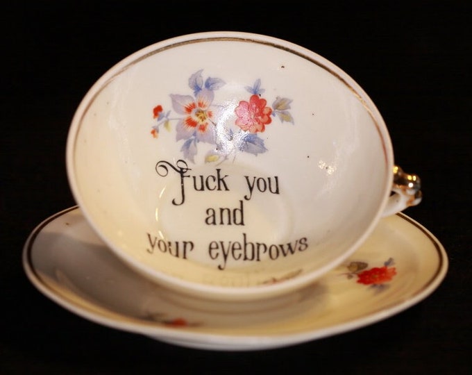 Funny Tea Cup Fuck You and Your Eyebrows Vintage Rude Unique Gift