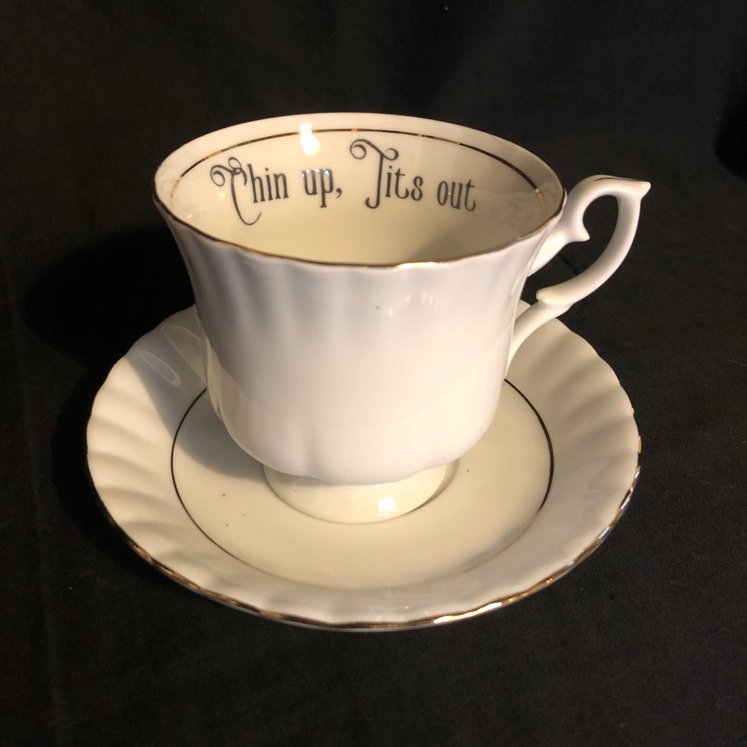 Vulgar Tea Cup Chin Up, Tits Out Funny Upcycled Gift Unique Tea Lovers Tea Cup Not Vinyl Swear