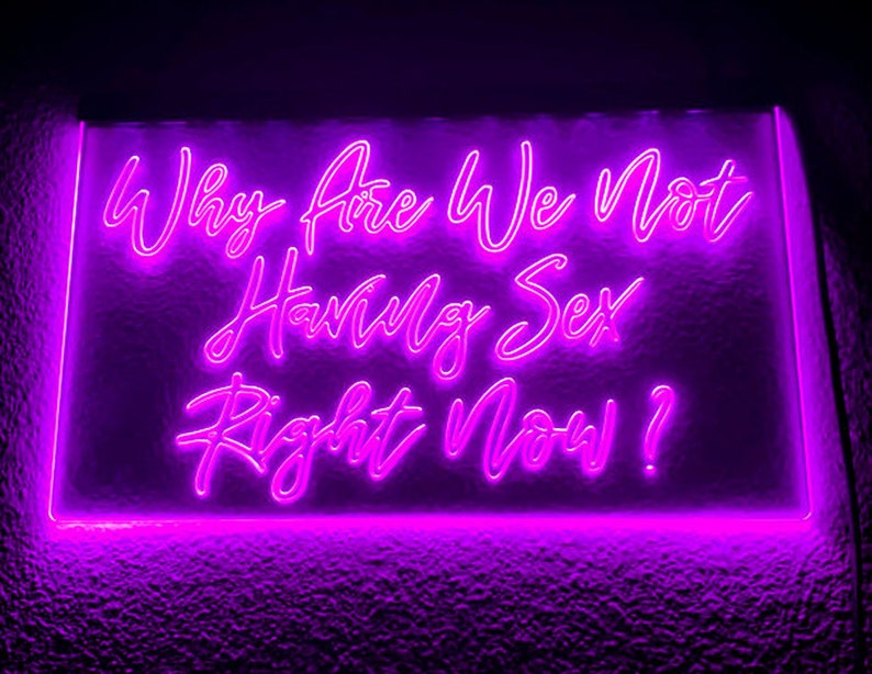 Why Are We Not Having Sex Right Now Neon Sign For Living Room Etsy 