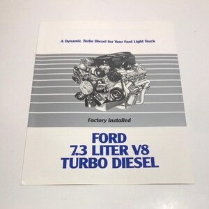 May include: A black and white illustration of a Ford 7.3 liter V8 turbo diesel engine. The text "A Dynamic Turbo Diesel for Your Ford Light Truck" and "Factory Installed" are also included in the image.