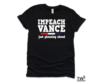 Impeach Vance T-Shirt - Custom Made Political Tee