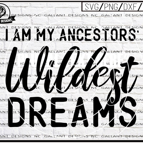 I Am My Ancestors' Wildest Dreams SVG, Png Dxf Eps, Digital Cutting File, Printable & Sublimation