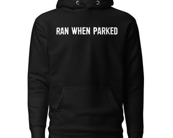 RAN WHEN PARKED | Off-Road Humor Vehicle 4x4 Overland Hoodie