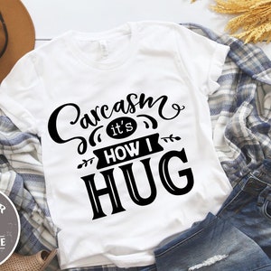 Sarcasm it&#39;s how i hug SVG cut file  - commercial use svg dxf png eps