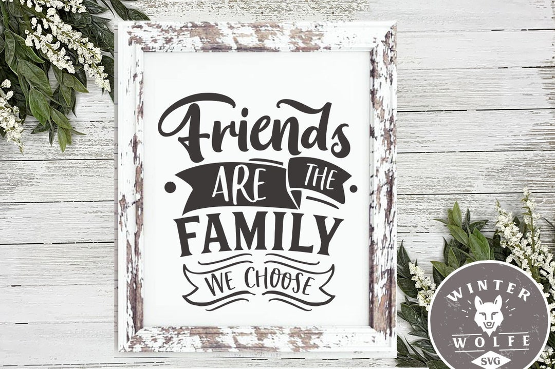 Friends Are the Family We Choose SVG Cut File Commercial Use Etsy