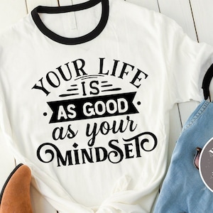 Your life is as good as your mindset SVG cut file  - commercial use svg dxf png eps