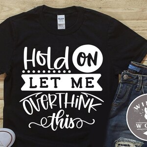 Hold on let me overthink this SVG cut file  - commercial use svg dxf png eps